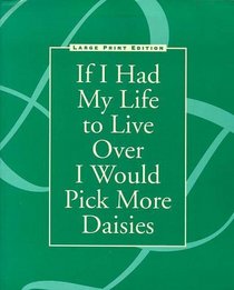 If I Had My Life to Live Over I Would Pick More Daisies (Large Print)
