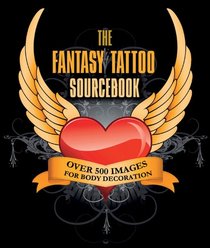 The Fantasy Tattoo Sourcebook: Over 500 Images for Body Decoration