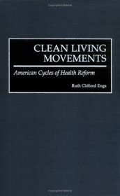 Clean Living Movements : American Cycles of Health Reform