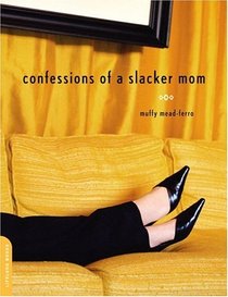 Confessions of a Slacker Mom