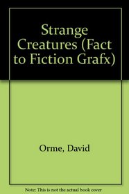 Strange Creatures (Fact to Fiction)