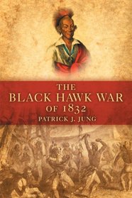 The Black Hawk War of 1832 (Campaigns and Commanders)