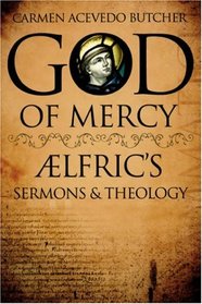 God of Mercy: AElfric's Sermons and Theology