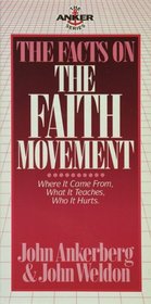 The Facts on the Faith Movement (Ankerberg, John, Anker Series,)