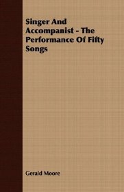 Singer And Accompanist - The Performance Of Fifty Songs