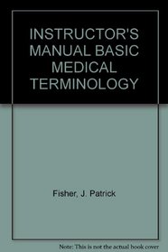 INSTRUCTOR'S MANUAL BASIC MEDICAL TERMINOLOGY