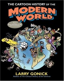Cartoon History of the Modern World V1 : From Columbus to the U.S. Revolution