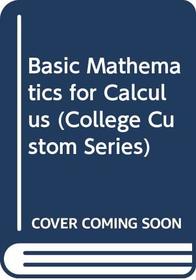 Basic Mathematics for Calculus (College Custom Series)