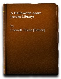 A Hallowe'en Acorn: Hallowe'en Stories and Poems Chosen by Eileen Colwell (Acorn Library)