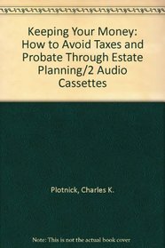 Keeping Your Money: How to Avoid Taxes and Probate Through Estate Planning/2 Audio Cassettes