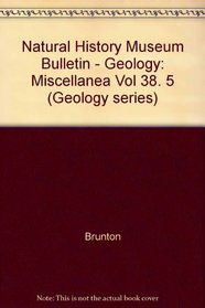 Bulletin of the British Museum Natural H (Geology Series): Miscellanea: Vol 38, No.5- 31 Jan. 1985