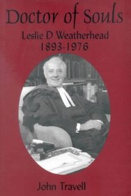 Doctor of Souls: Leslie Dixon Weatherhead 1893-1976