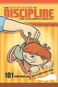 The Quick Guide to Dicipline for Children's Ministry: 101 Good Ideas for Bad Behavior