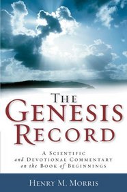 Genesis Record: A Scientific and Devotional Commentary on the Book of Beginnings