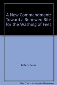A New Commandment: Toward a Renewed Rite for the Washing of Feet