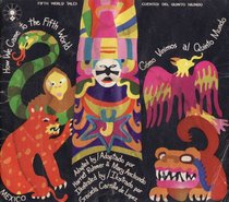 How we came to the fifth world =: Como vinimos al quinto mundo (Fifth world tales)