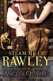 Steam Me Up, Rawley: A Steampunk Romance (Mint Julep and Monocle Chronicles) (Volume 1)