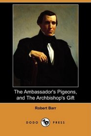 The Ambassador's Pigeons, and The Archbishop's Gift (Dodo Press)