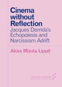 Cinema without Reflection: Jacques Derrida's Echopoiesis and Narcissism Adrift (Forerunners)