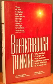 Breakthrough Thinking: Why We Must Change the Way We Solve Problems and the Seven Principles to Achieve This