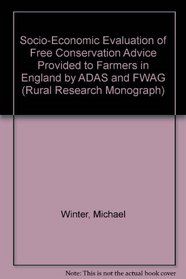 Socio-Economic Evaluation of Free Conservation Advice Provided to Farmers in England by ADAS and FWAG (Rural Research Monograph)
