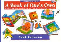 A Book of One's Own: Developing Literacy Through Making Books