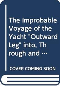 The Improbable Voyage of the Yacht 'Outward Leg' Into, Through and Out of the Heart of Europe