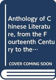 Anthology of Chinese Literature, from the Fourteenth Century to the Present