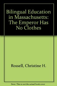Bilingual Education in Massachusetts: The Emperor Has No Clothes (Pioneer Paper)