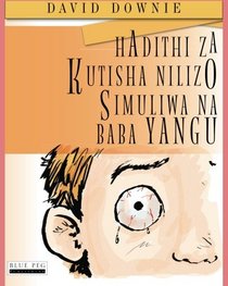 Hadithi Za Kutisha Nilizo Simuliwa Na Baba Yangu (Swahili Edition)