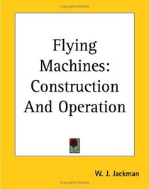 Flying Machines: Construction And Operation