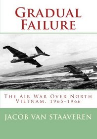 Gradual Failure: The Air War Over North Vietnam, 1965-1966