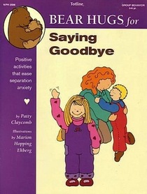 Bear Hugs for Saying Goodbye: Positive Activities That Ease Separation Anxiety (Bear Hugs)