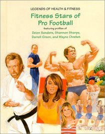 Fitness Stars of Pro Football: Featuring Profiles of Deion Sanders, Shannon Sharpe, Darrell Green, and Wayne Chrebet (Legends of Health & Fitness Series)