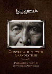 Conversations with Grandfather Volume V: Preparation for the Supporting Prophencies