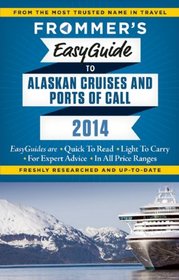 Frommer's EasyGuide to Alaskan Cruises and Ports of Call 2014 (Easy Guides)