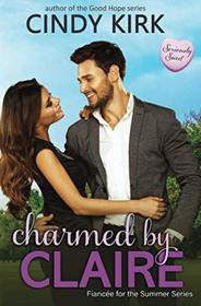 Charmed by Claire: A Seriously Sweet Romance (Fiancee for the Summer)