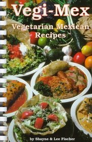 Vegi-Mex: Vegetarian Mexican Recipes