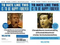 To Hate Like This Is to Be Happy Forever: A Thoroughly Obsessive, Intermittently Uplifting, and Occasionally Unbiased Account of the Duke-North Carolina Basketball Rivalry