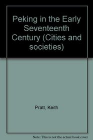 Peking in the Early Seventeenth Century (Cities and societies)