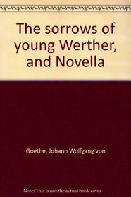 The sorrows of young Werther, and Novella