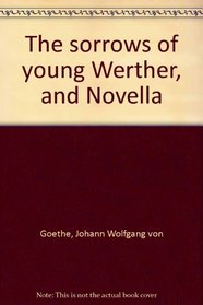 The sorrows of young Werther, and Novella