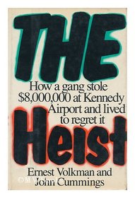 The Heist: How a Gang Stole $8,000,000 at Kennedy Airport and Lived to Regret It