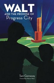 Walt and the Promise of Progress City (Volume 1)