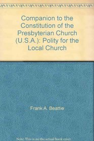 Companion to the Constitution of the Presbyterian Church (U.S.A.): Polity for the Local Church