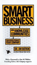 Smart Business : How Knowledge Communities Can Revolutionize Your Company