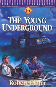 The Young Underground: A Way Through the Sea, Beyond the River, into the Flames, Far from the Storm