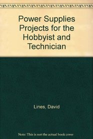 Power Supplies Projects for the Hobbyist and Technician