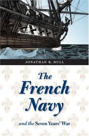 The French Navy and the Seven Years' War (France Overseas: Studies in Empire and D)