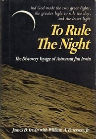 To Rule The Night: The Discovery Voyage of Astronaut Jim Irwin
